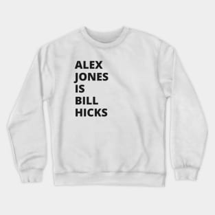 Alex Jones is Bill Hicks Crewneck Sweatshirt